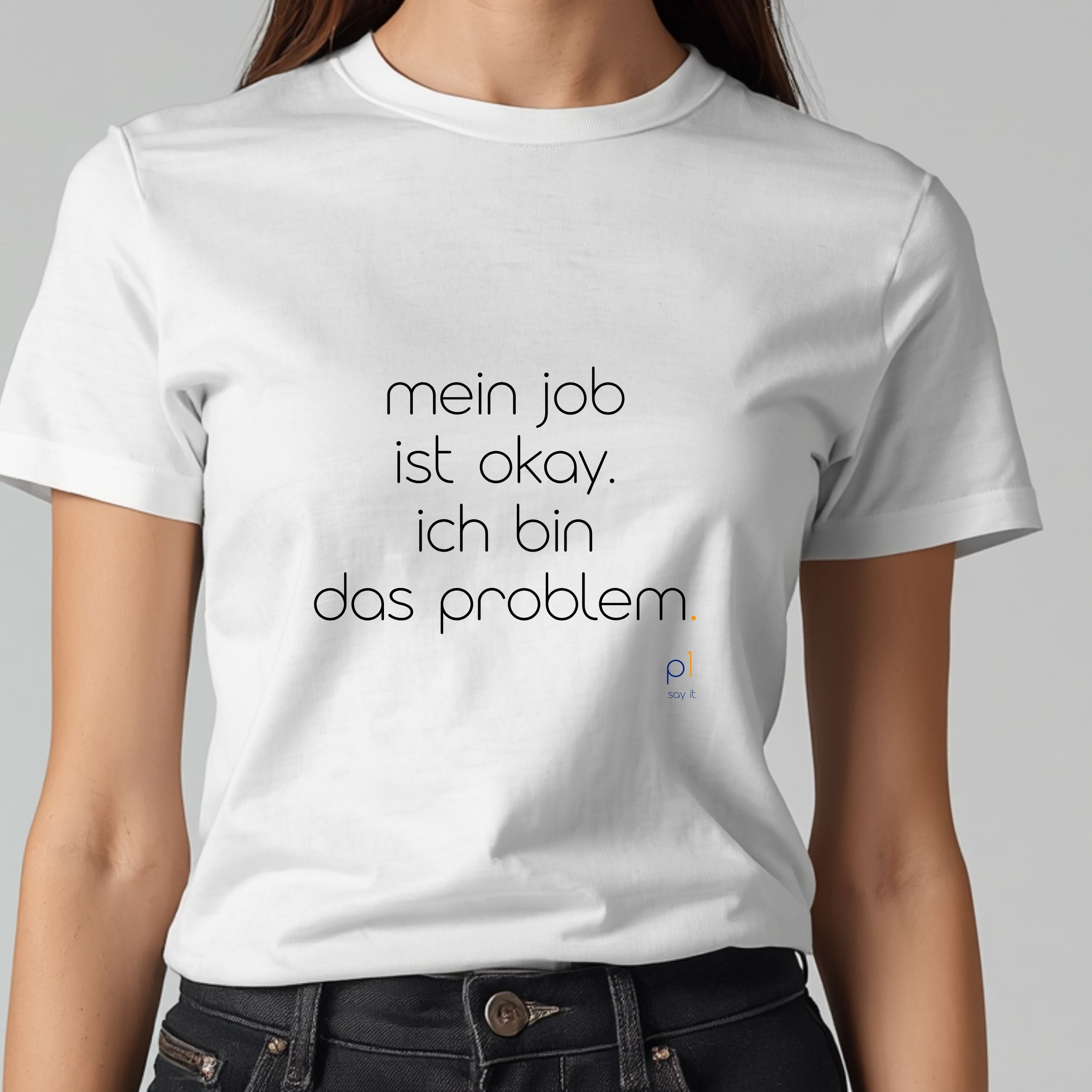 mein job ist okay. ich bin das problem. T-Shirt mit lustigem Spruch